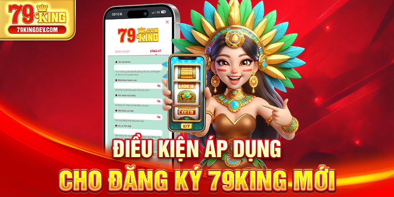 Điều kiện áp dụng cho đăng ký 79King mới