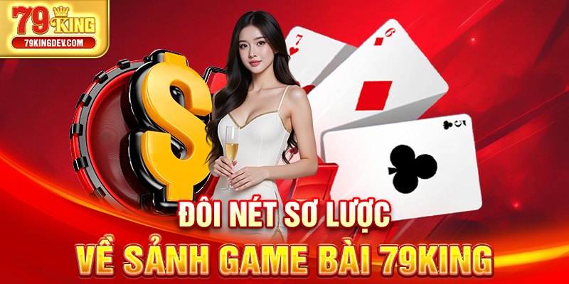 Đôi nét sơ lược về sảnh game bài 79King