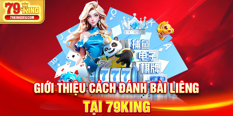 Cách Đánh Bài Liêng - Tips Cược Chuẩn Dễ Thắng Tại 79King Giới thiệu cách đánh bài liêng tại 79KingGiới thiệu cách đánh bài liêng tại 79King