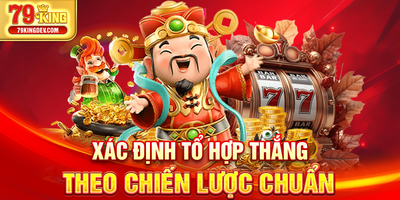 Nổ Hũ Thần Tài 79King – Thần Tài Gõ Cửa, Rinh Jackpot Khủng Xác định tổ hợp thắng theo chiến lược chuẩn