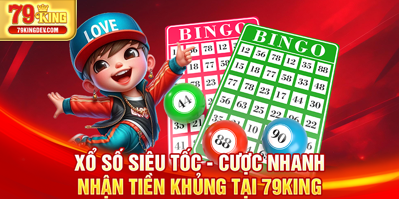 Xổ Số Siêu Tốc - Cược Nhanh Nhận Tiền Khủng Tại 79King Xổ số siêu tốc